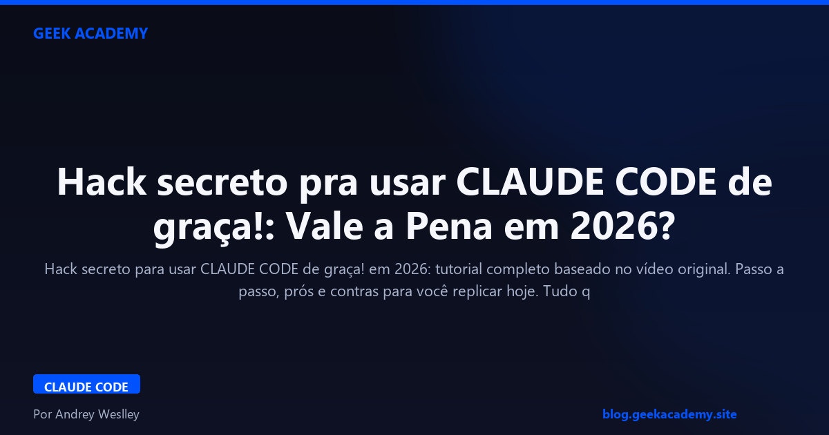 Hack secreto pra usar CLAUDE CODE de graça!: Vale a Pena em 2026?