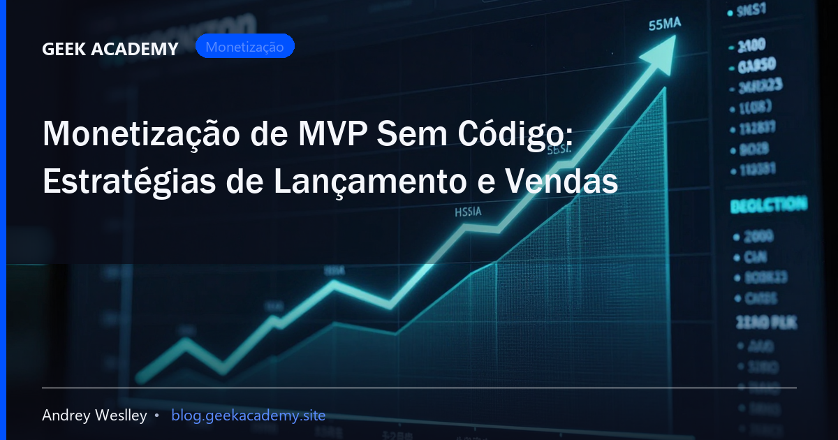 Monetização de MVP Sem Código: Estratégias de Lançamento e Vendas