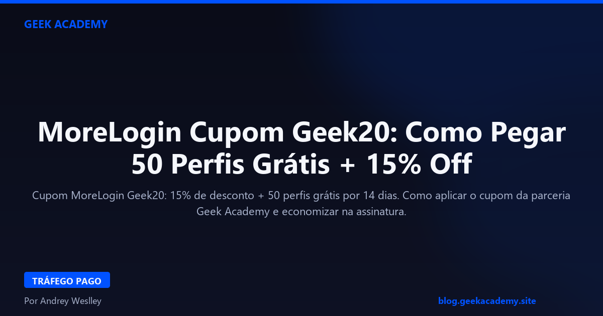 MoreLogin Cupom Geek20: Como Pegar 50 Perfis Grátis + 15% Off