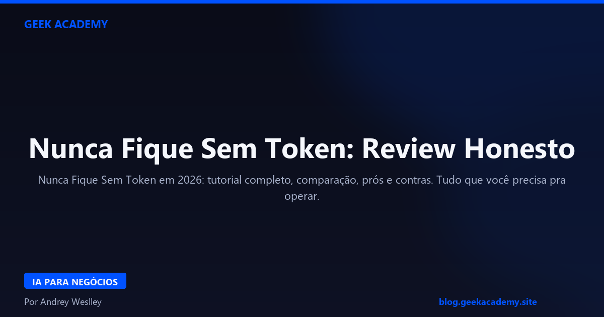Nunca Fique Sem Token: Review Honesto