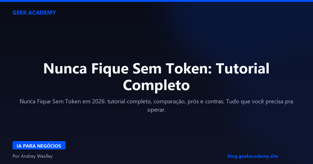 Nunca Fique Sem Token: Tutorial Completo 2026