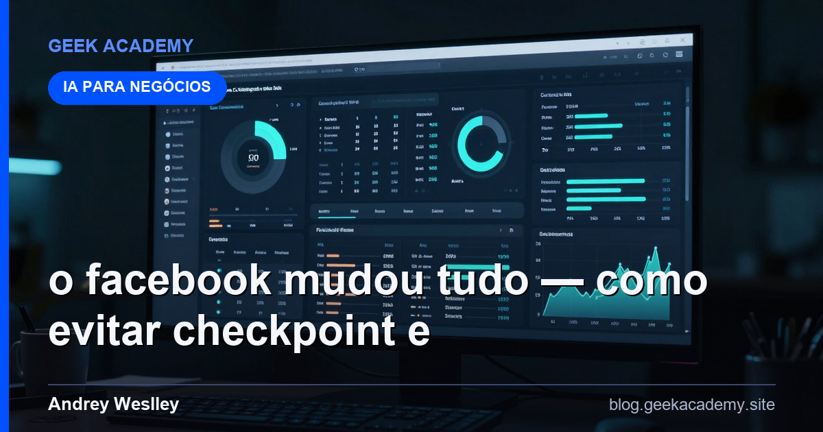 O Facebook Mudou Tudo — Como Evitar Checkpoint e U Para Iniciantes