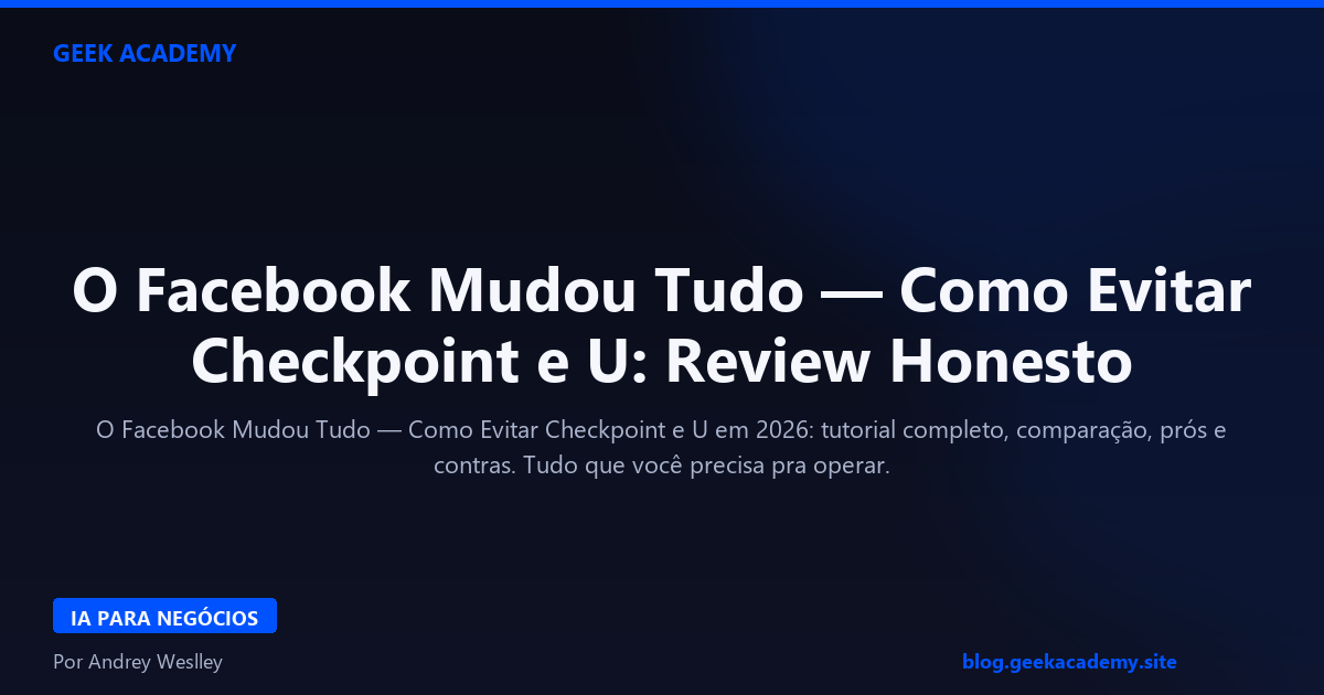 O Facebook Mudou Tudo — Como Evitar Checkpoint e U: Review Honesto