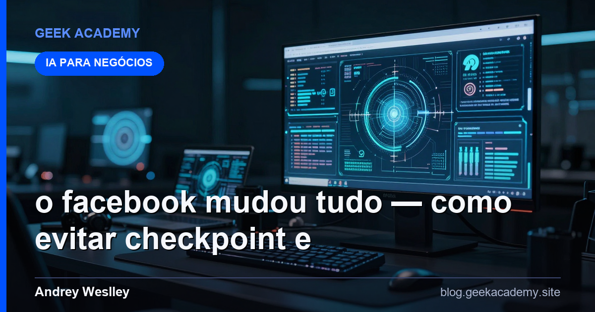 O Facebook Mudou Tudo — Como Evitar Checkpoint e U vs Alternativas