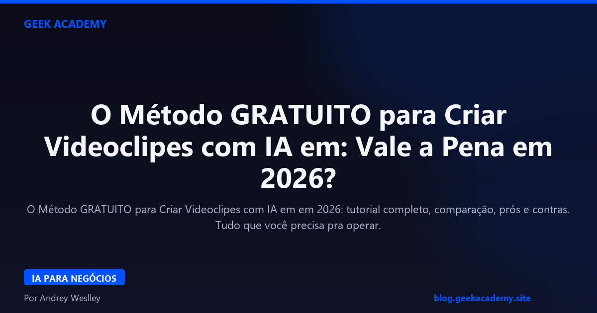 O Método GRATUITO para Criar Videoclipes com IA em: Vale a Pena em 2026?