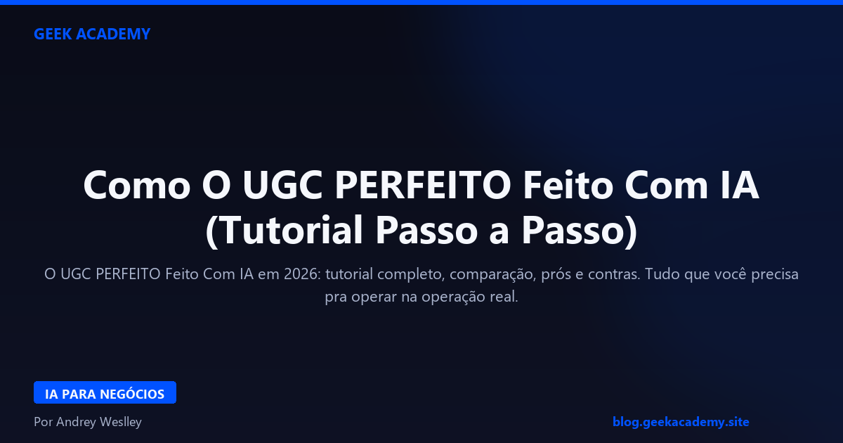 Como O UGC PERFEITO Feito Com IA (Tutorial Passo a Passo)