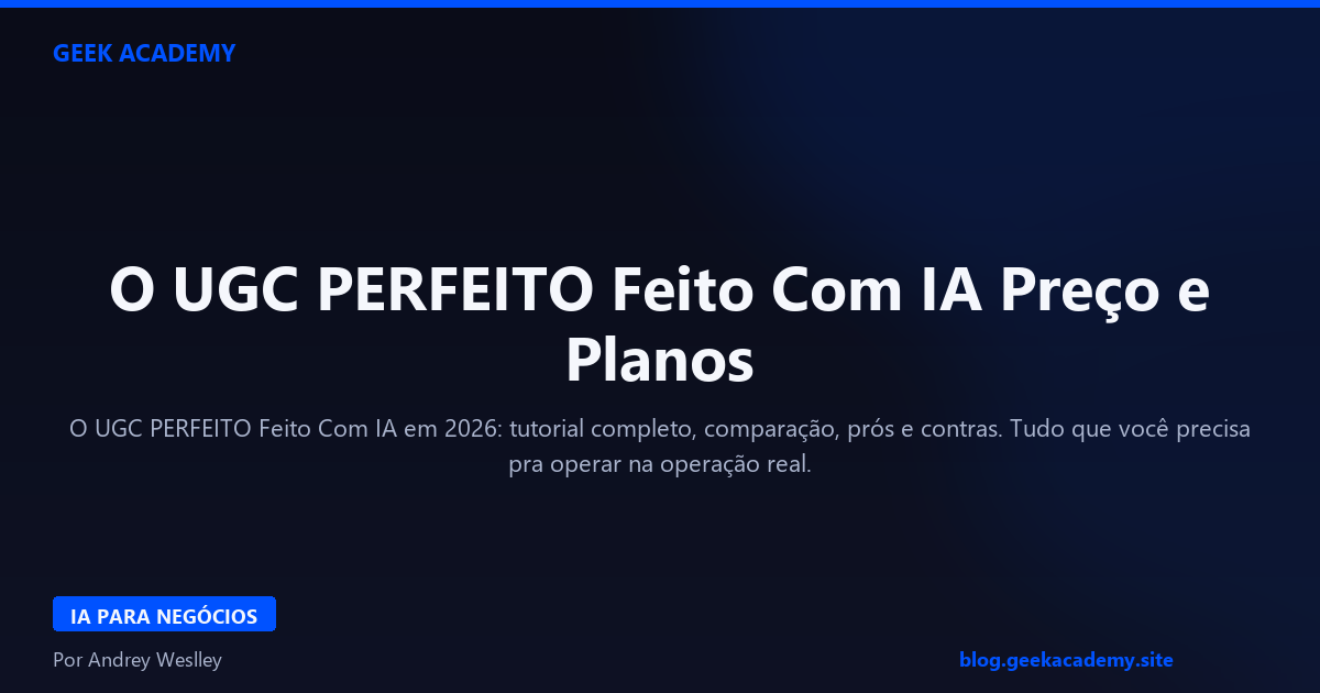 O UGC PERFEITO Feito Com IA Preço e Planos 2026