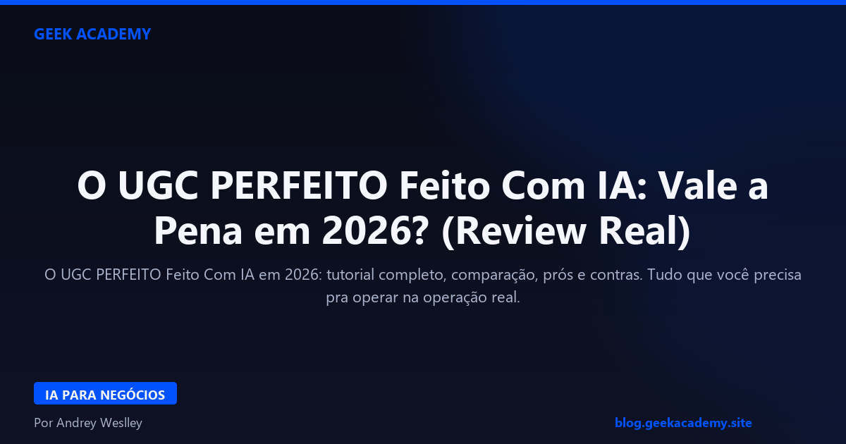 O UGC PERFEITO Feito Com IA: Vale a Pena em 2026? (Review Real)