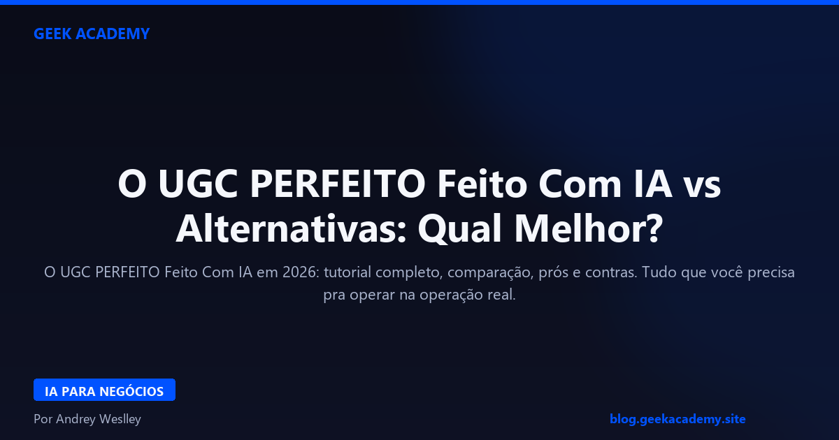 O UGC PERFEITO Feito Com IA vs Alternativas: Qual Melhor?