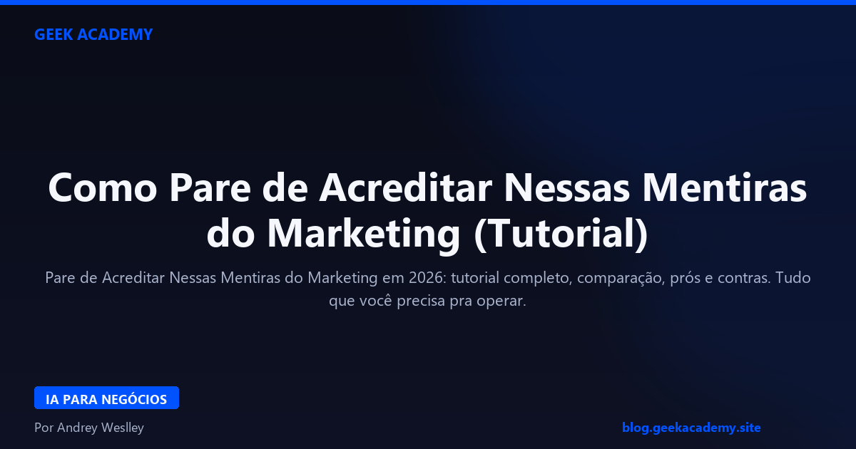 Como Pare de Acreditar Nessas Mentiras do Marketing (Tutorial)