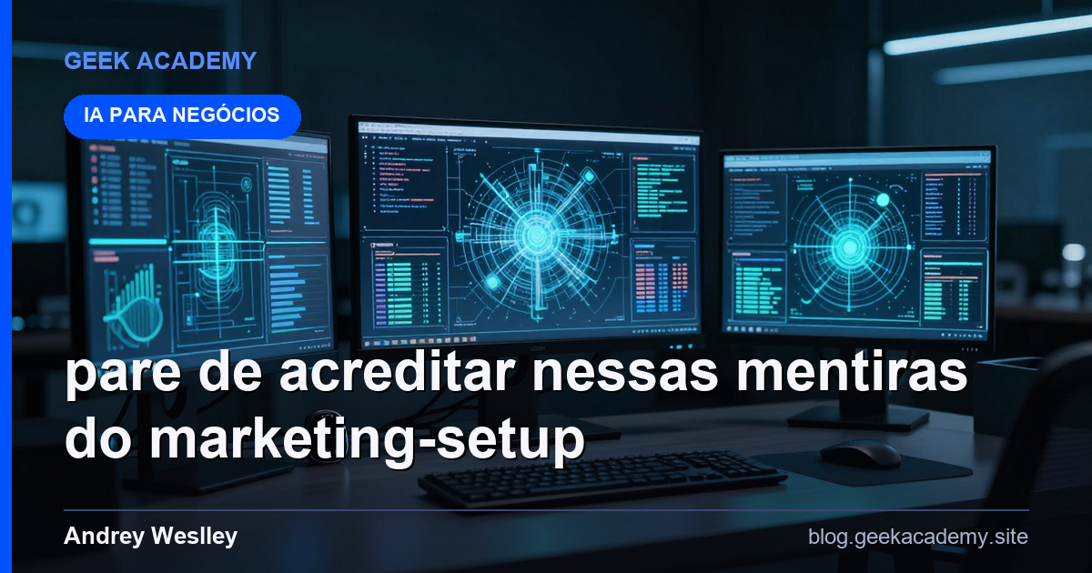 Pare de Acreditar Nessas Mentiras do Marketing Setup