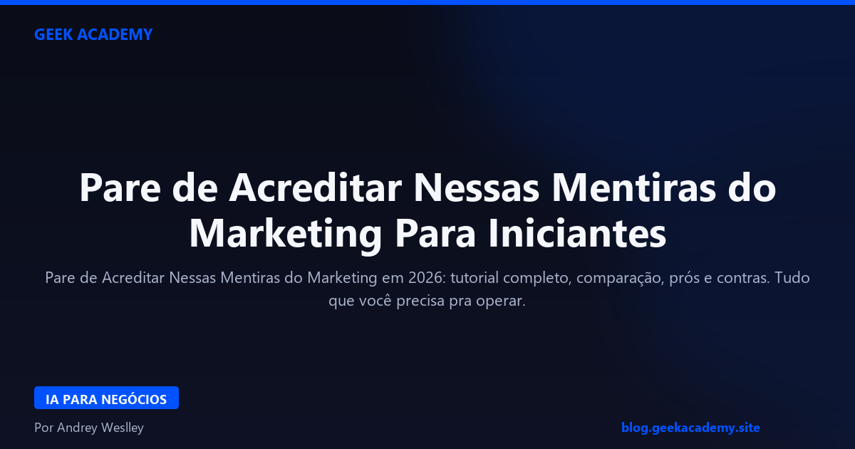 Pare de Acreditar Nessas Mentiras do Marketing Para Iniciantes