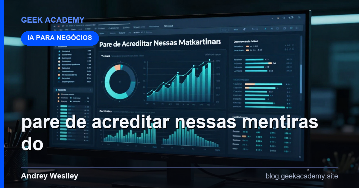 Pare de Acreditar Nessas Mentiras do Marketing: Tutorial Completo 2026
