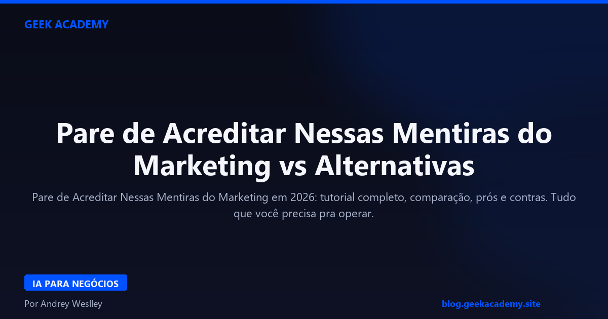 Pare de Acreditar Nessas Mentiras do Marketing vs Alternativas
