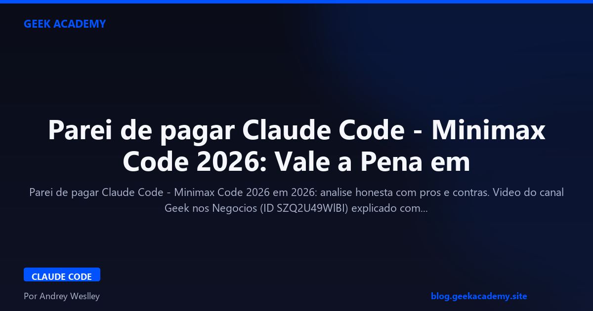 Parei de pagar Claude Code - Minimax Code 2026: Vale a Pena em 2026