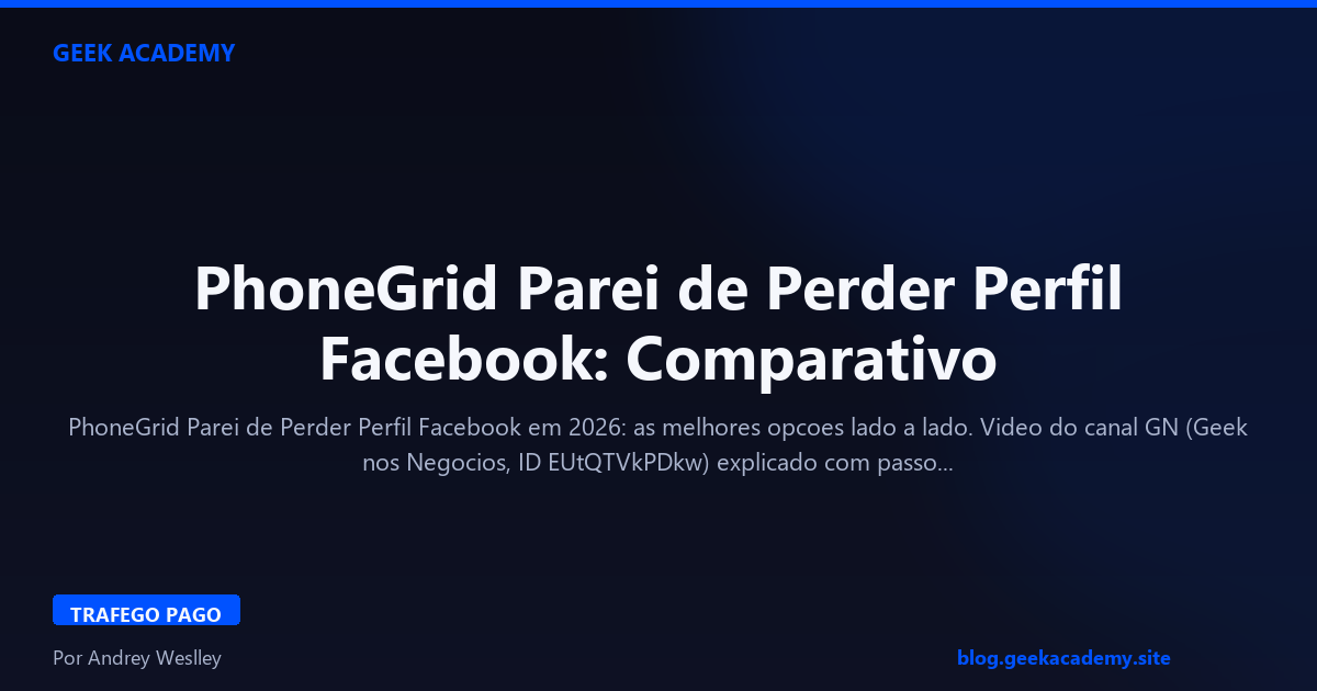 PhoneGrid Parei de Perder Perfil Facebook: Comparativo 2026