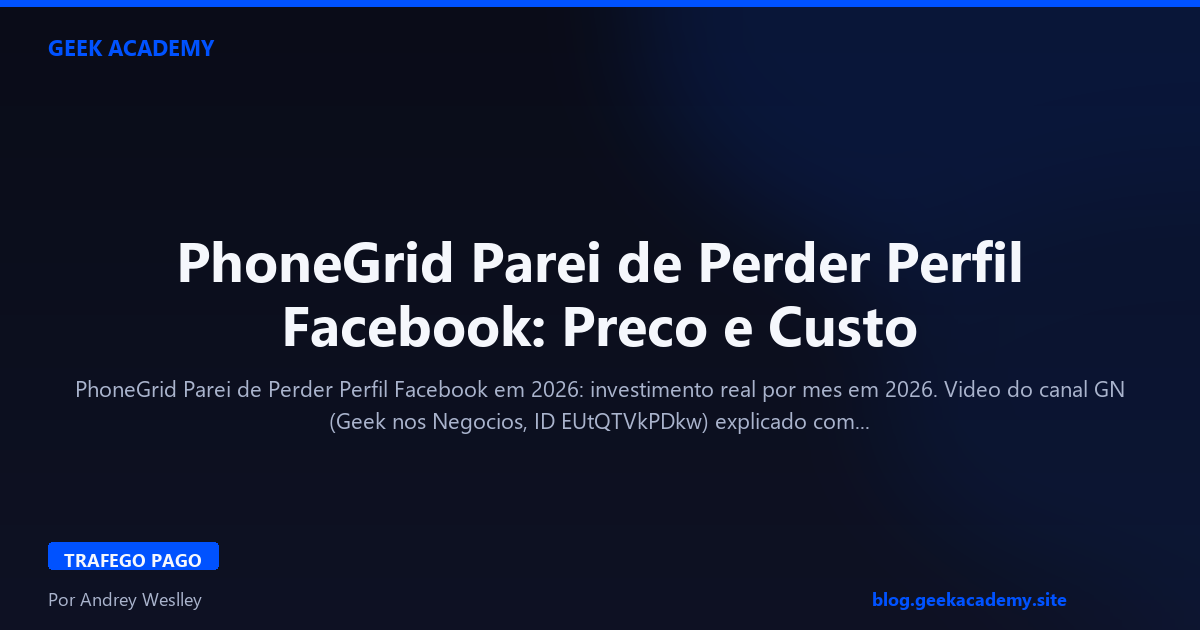 PhoneGrid Parei de Perder Perfil Facebook: Preco e Custo 2026