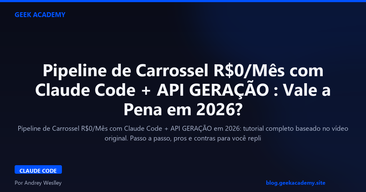 Pipeline de Carrossel R$0/Mês com Claude Code + API GERAÇÃO : Vale a Pena em 2026?