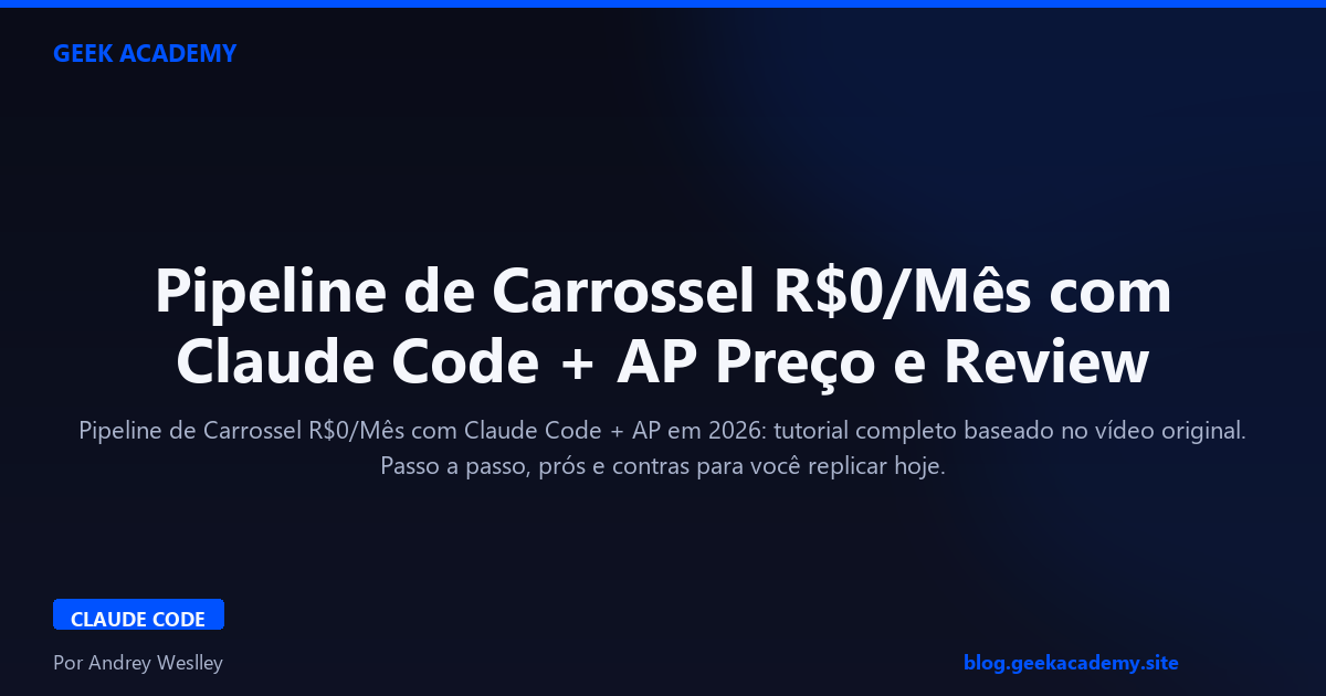 Pipeline de Carrossel R$0/Mês com Claude Code + AP Preço e Review 2026