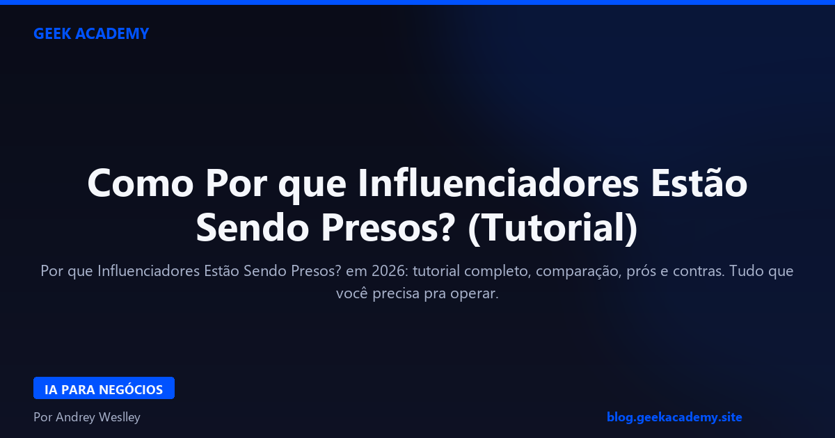 Como Por que Influenciadores Estão Sendo Presos? (Tutorial)
