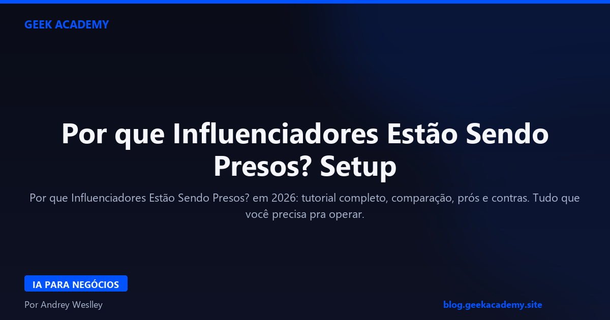 Por que Influenciadores Estão Sendo Presos? Setup