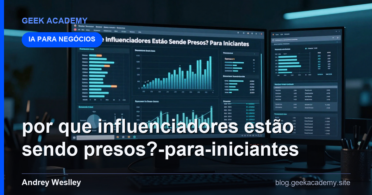 Por que Influenciadores Estão Sendo Presos? Para Iniciantes