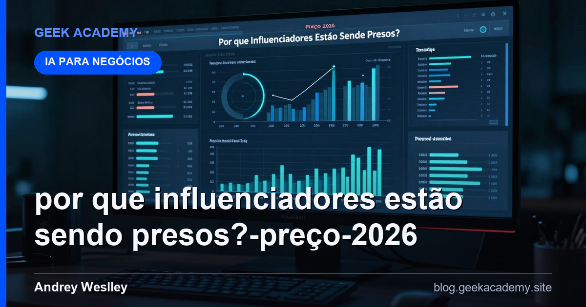 Por que Influenciadores Estão Sendo Presos? Preço 2026
