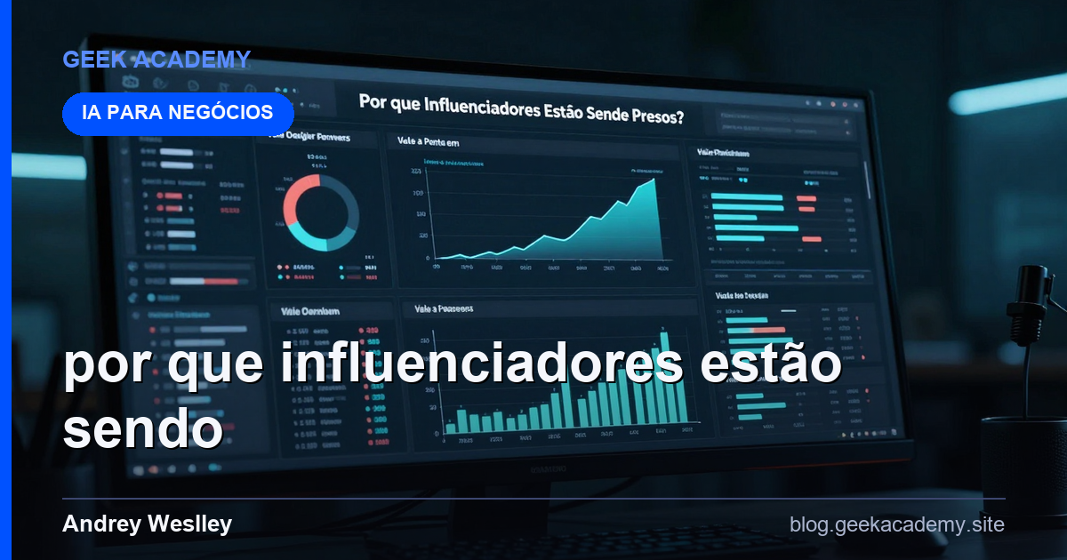 Por que Influenciadores Estão Sendo Presos?: Vale a Pena em 2026?