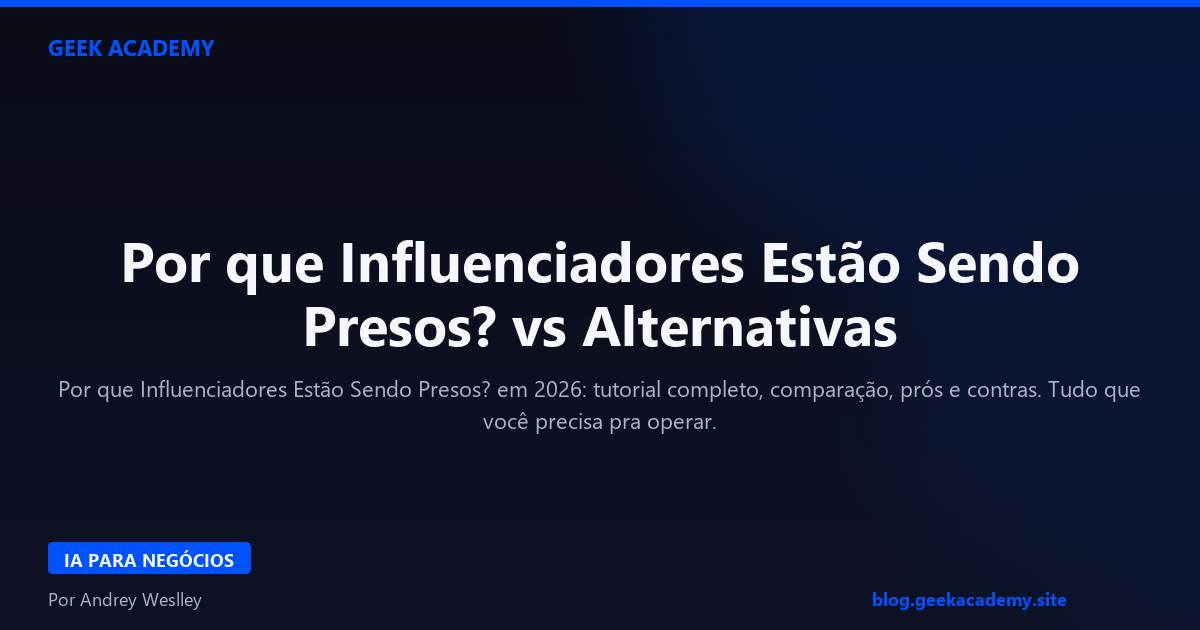 Por que Influenciadores Estão Sendo Presos? vs Alternativas