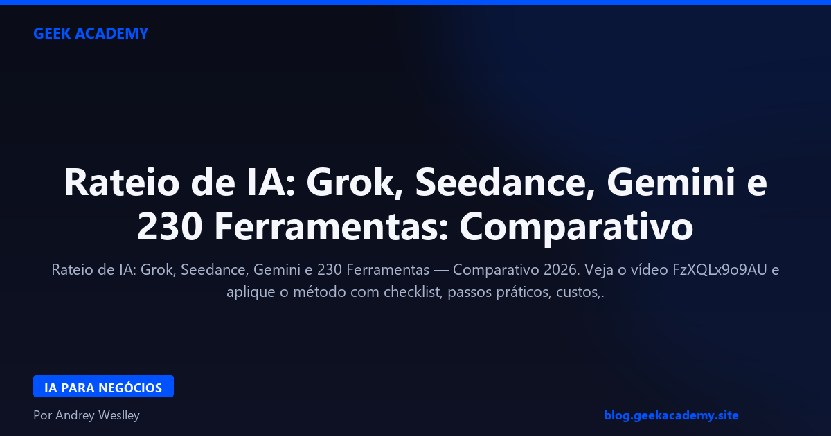 Rateio de IA: Grok, Seedance, Gemini e 230 Ferramentas: Comparativo 2026