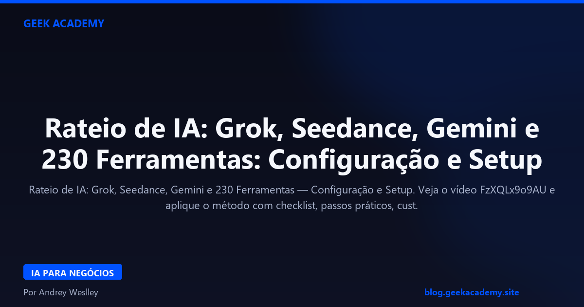 Rateio de IA: Grok, Seedance, Gemini e 230 Ferramentas: Configuração e Setup