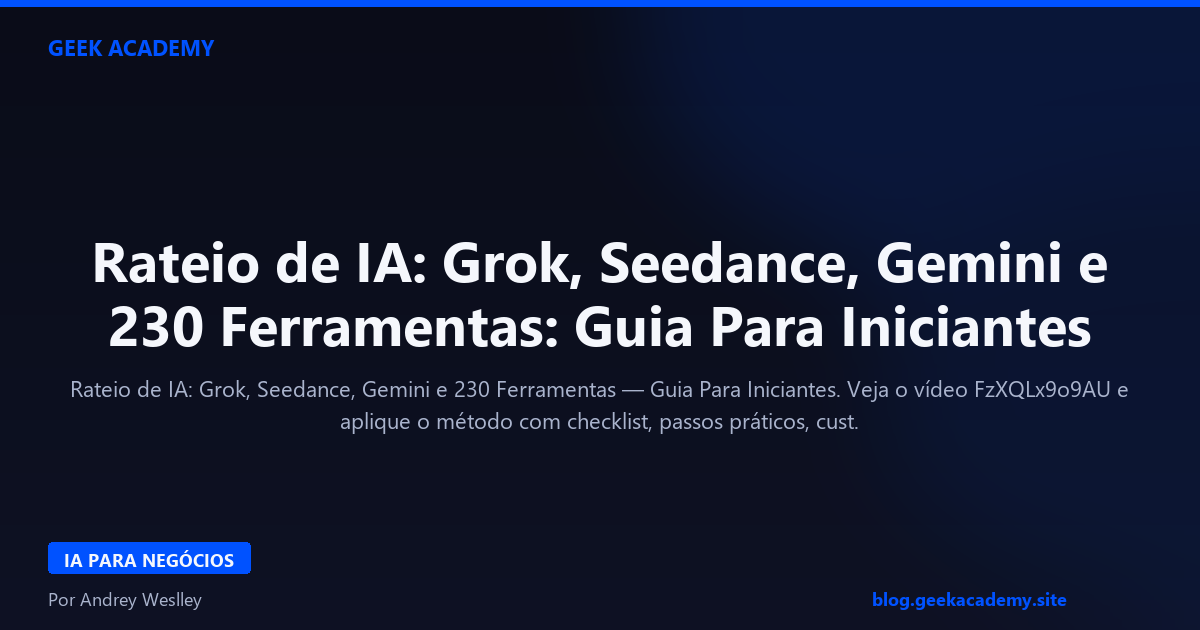 Rateio de IA: Grok, Seedance, Gemini e 230 Ferramentas: Guia Para Iniciantes