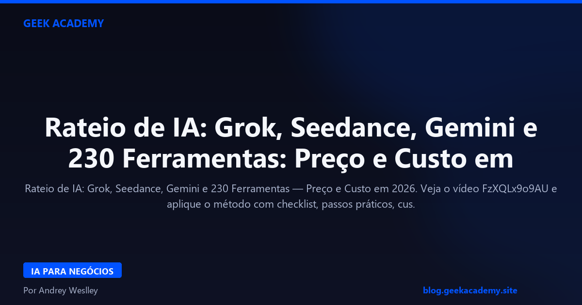 Rateio de IA: Grok, Seedance, Gemini e 230 Ferramentas: Preço e Custo em 2026