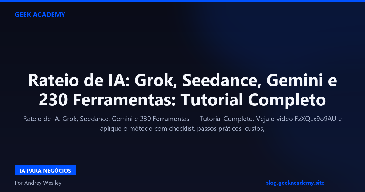 Rateio de IA: Grok, Seedance, Gemini e 230 Ferramentas: Tutorial Completo