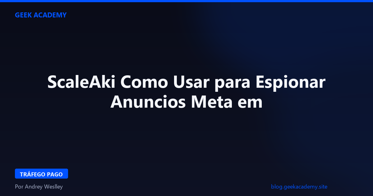 ScaleAki Como Usar para Espionar Anuncios Meta em 2026