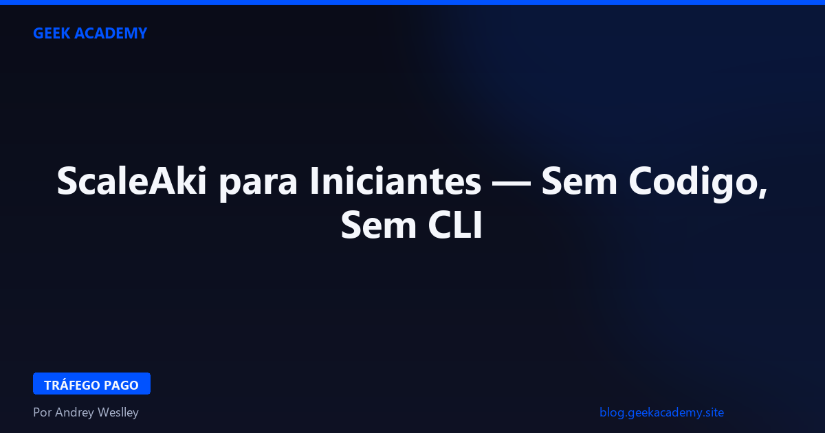 ScaleAki para Iniciantes — Sem Codigo, Sem CLI 2026