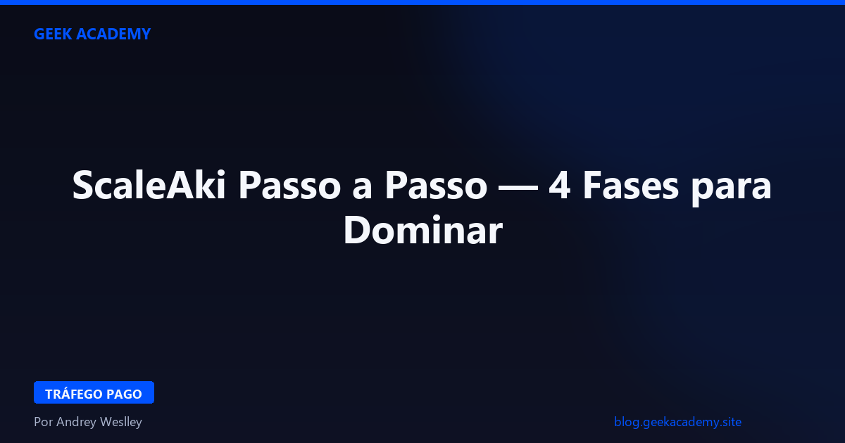 ScaleAki Passo a Passo — 4 Fases para Dominar 2026
