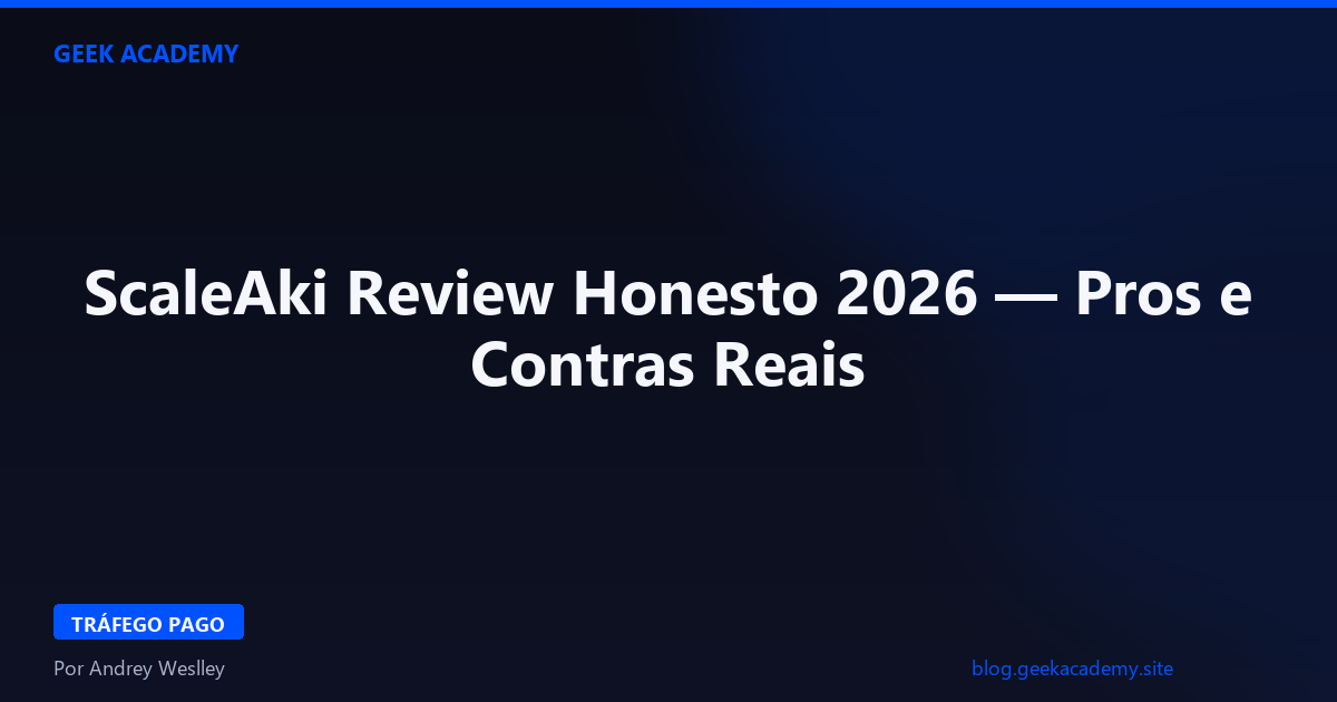 ScaleAki Review Honesto 2026 — Pros e Contras Reais