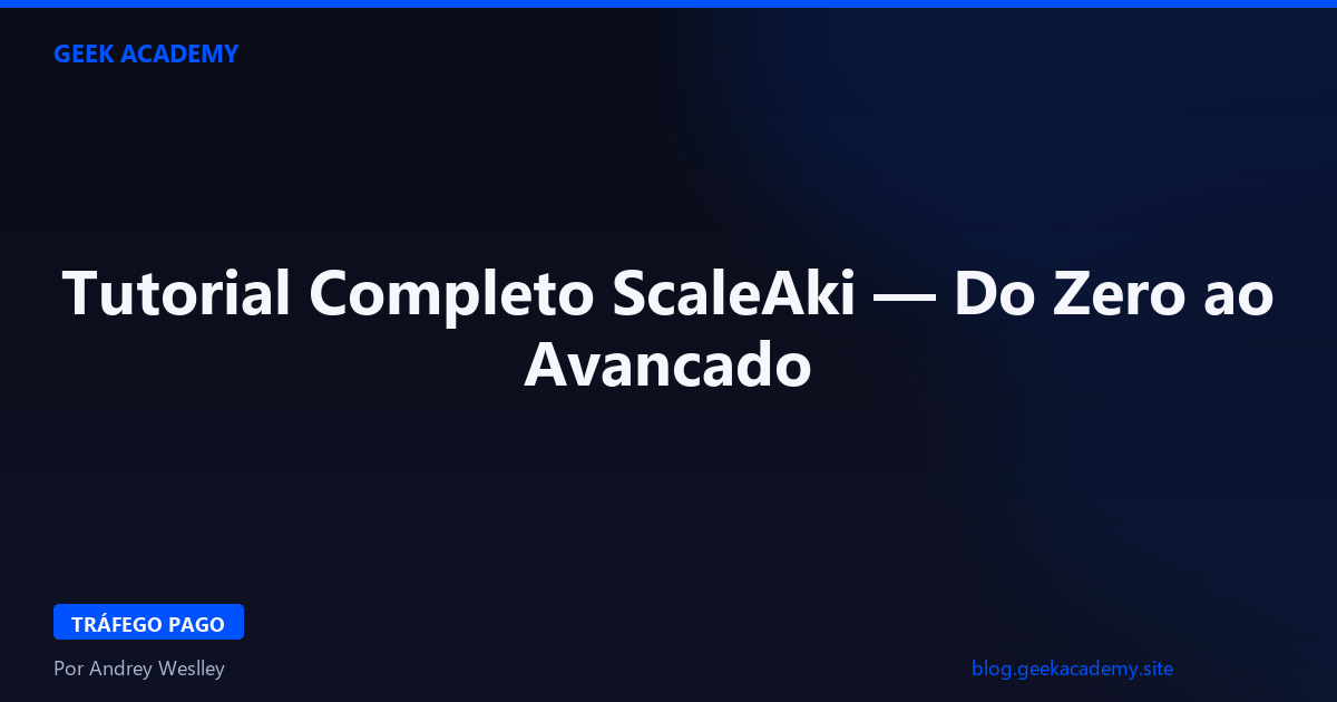 Tutorial Completo ScaleAki — Do Zero ao Avancado 2026