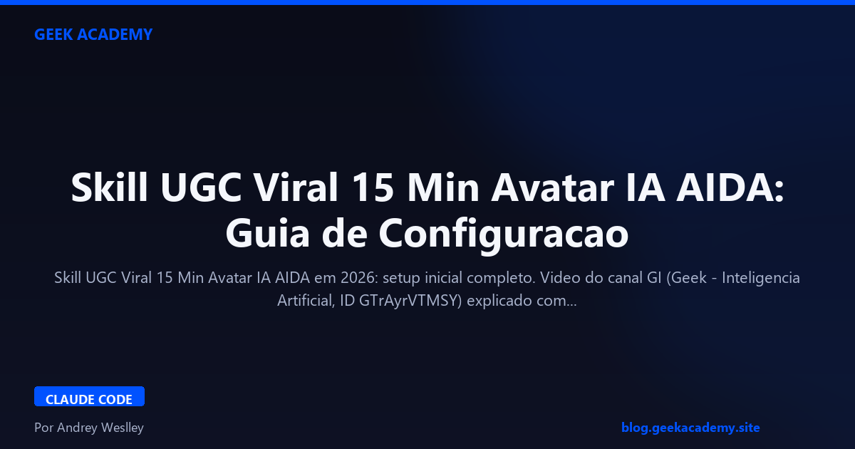 Skill UGC Viral 15 Min Avatar IA AIDA: Guia de Configuracao