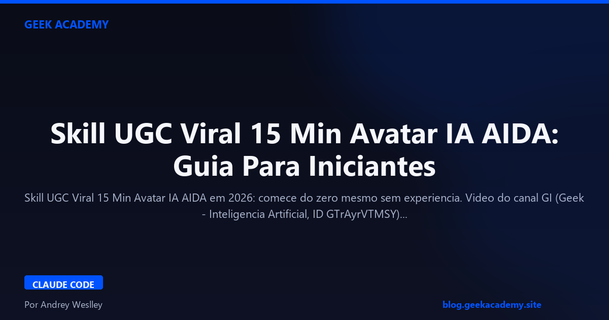 Skill UGC Viral 15 Min Avatar IA AIDA: Guia Para Iniciantes