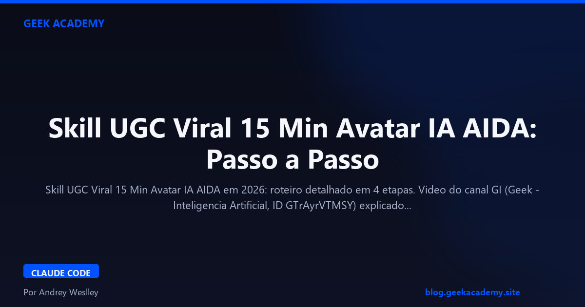 Skill UGC Viral 15 Min Avatar IA AIDA: Passo a Passo