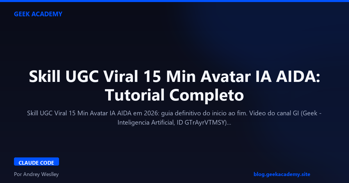 Skill UGC Viral 15 Min Avatar IA AIDA: Tutorial Completo