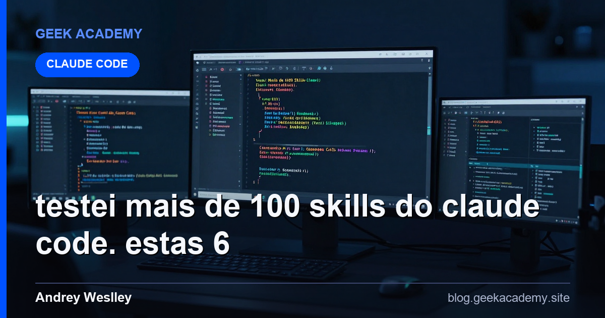 Testei Mais de 100 Skills do Claude Code. Estas 6  Para Iniciantes