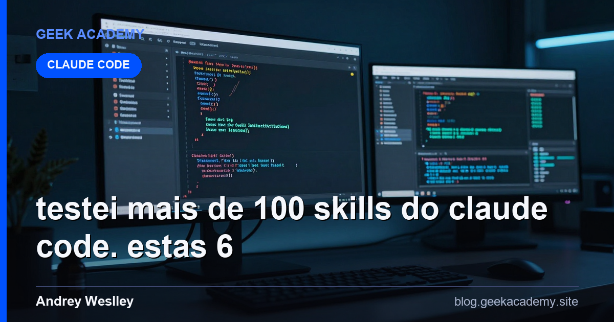 Testei Mais de 100 Skills do Claude Code. Estas 6  Preço 2026