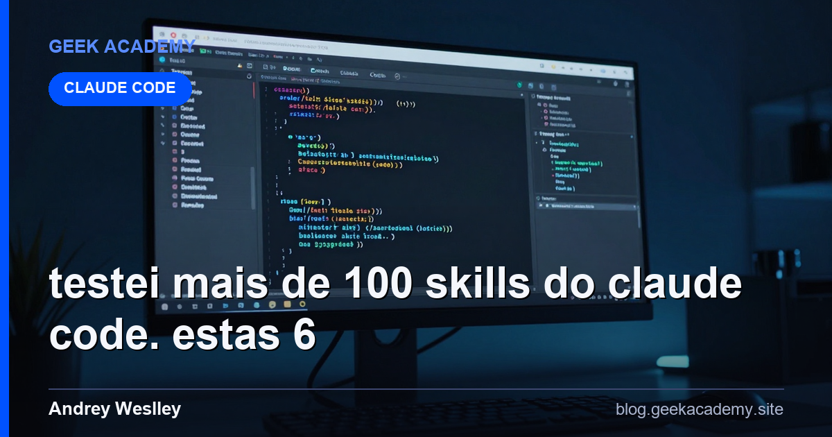 Testei Mais de 100 Skills do Claude Code. Estas 6 : Tutorial Completo 2026