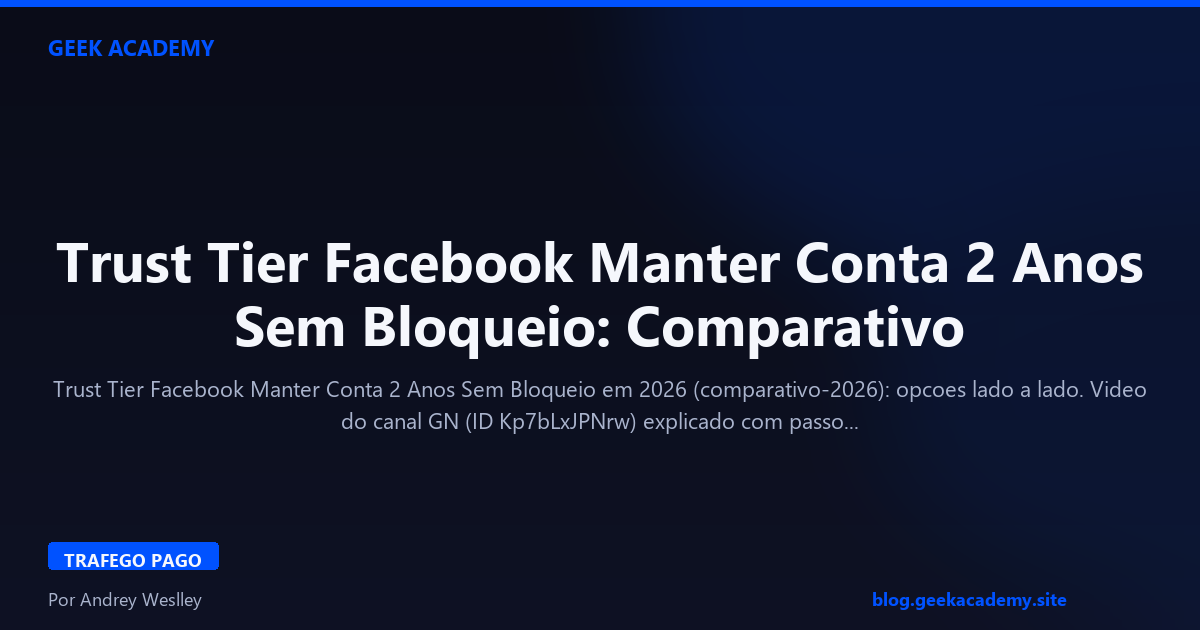 Trust Tier Facebook Manter Conta 2 Anos Sem Bloqueio: Comparativo 2026