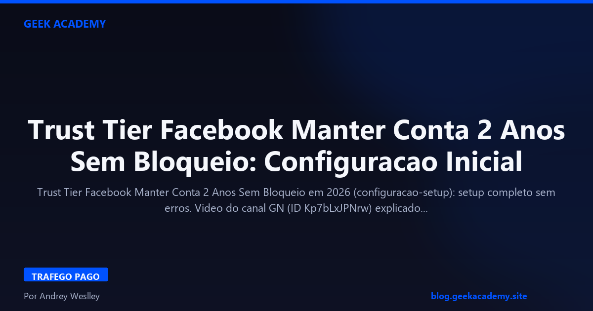 Trust Tier Facebook Manter Conta 2 Anos Sem Bloqueio: Configuracao Inicial