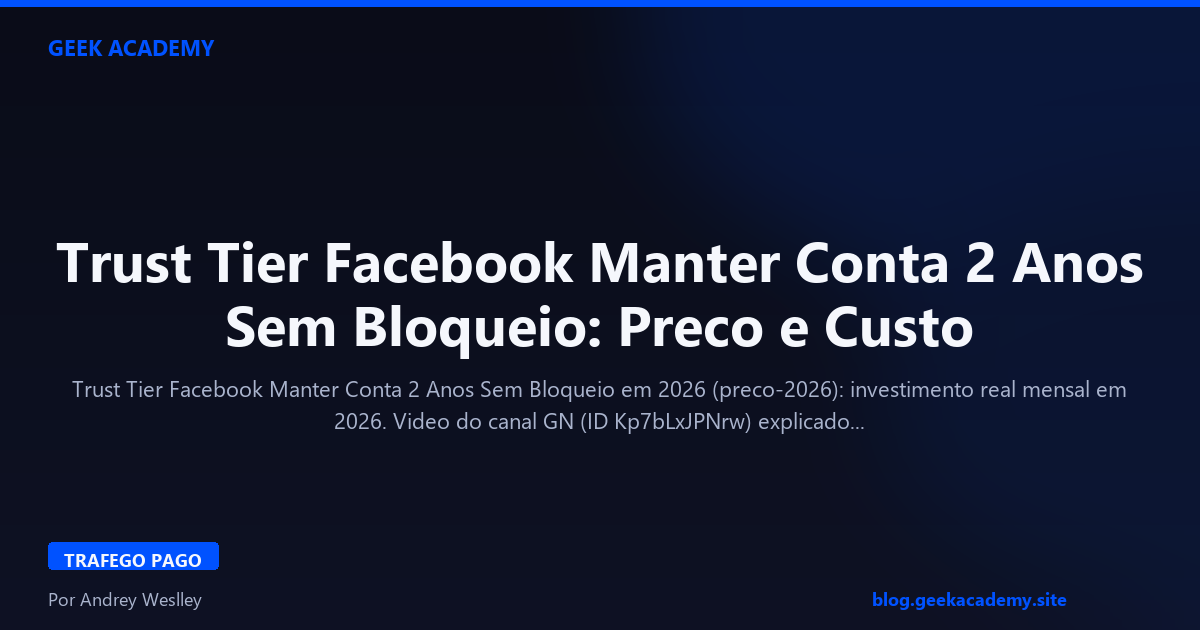 Trust Tier Facebook Manter Conta 2 Anos Sem Bloqueio: Preco e Custo 2026