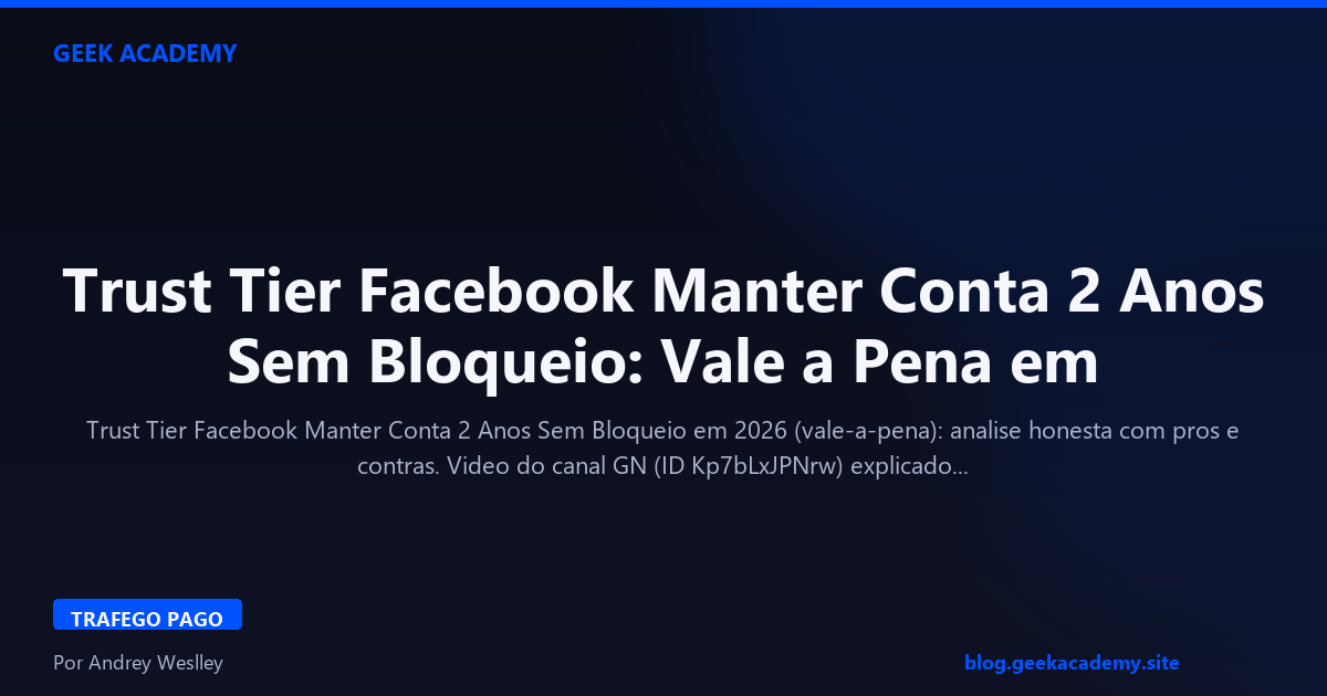 Trust Tier Facebook Manter Conta 2 Anos Sem Bloqueio: Vale a Pena em 2026